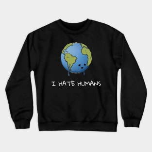 I Hate Humans Crewneck Sweatshirt